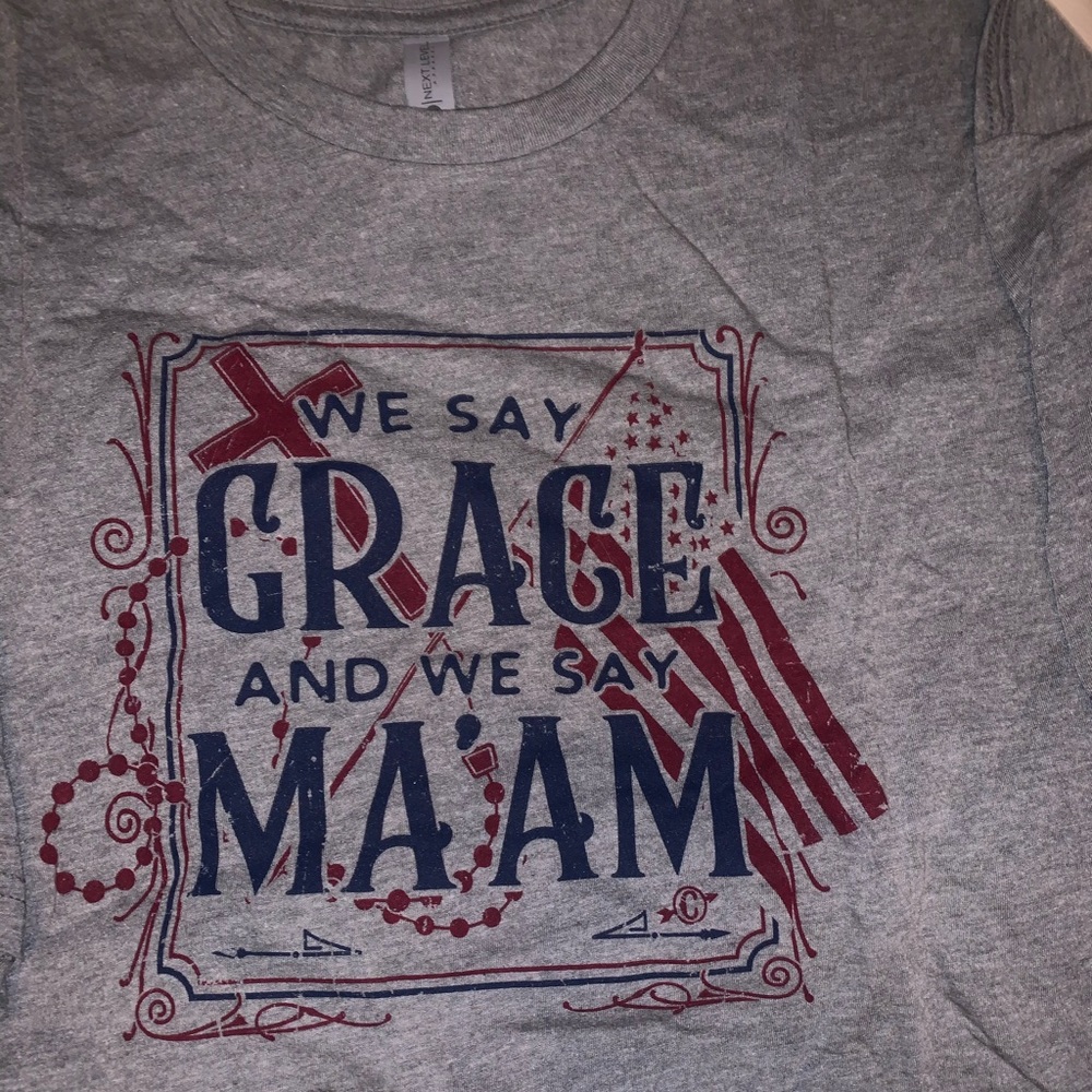 We say grace and we say ma’am T-shirt